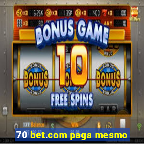 70 bet.com paga mesmo